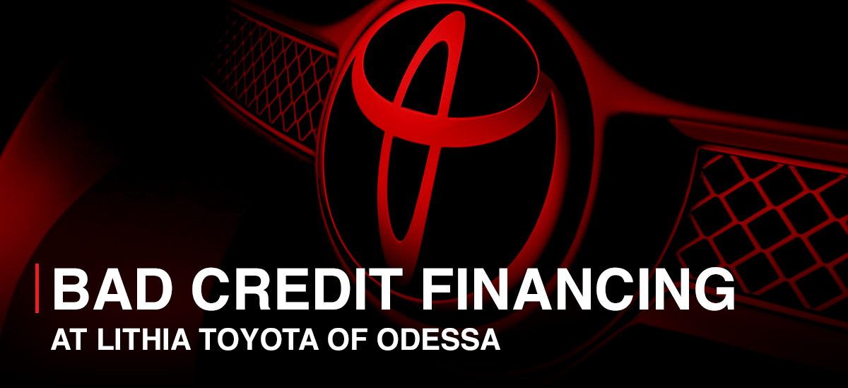Bad Credit Auto Financing at Lithia Toyota of Odessa.